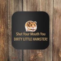 Shut Your Mouth You Dirty Little Hamster Coaster thumb 0
