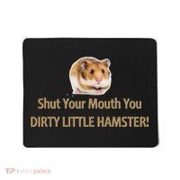 Shut Your Mouth You Dirty Little Hamster Mousepad thumb 0