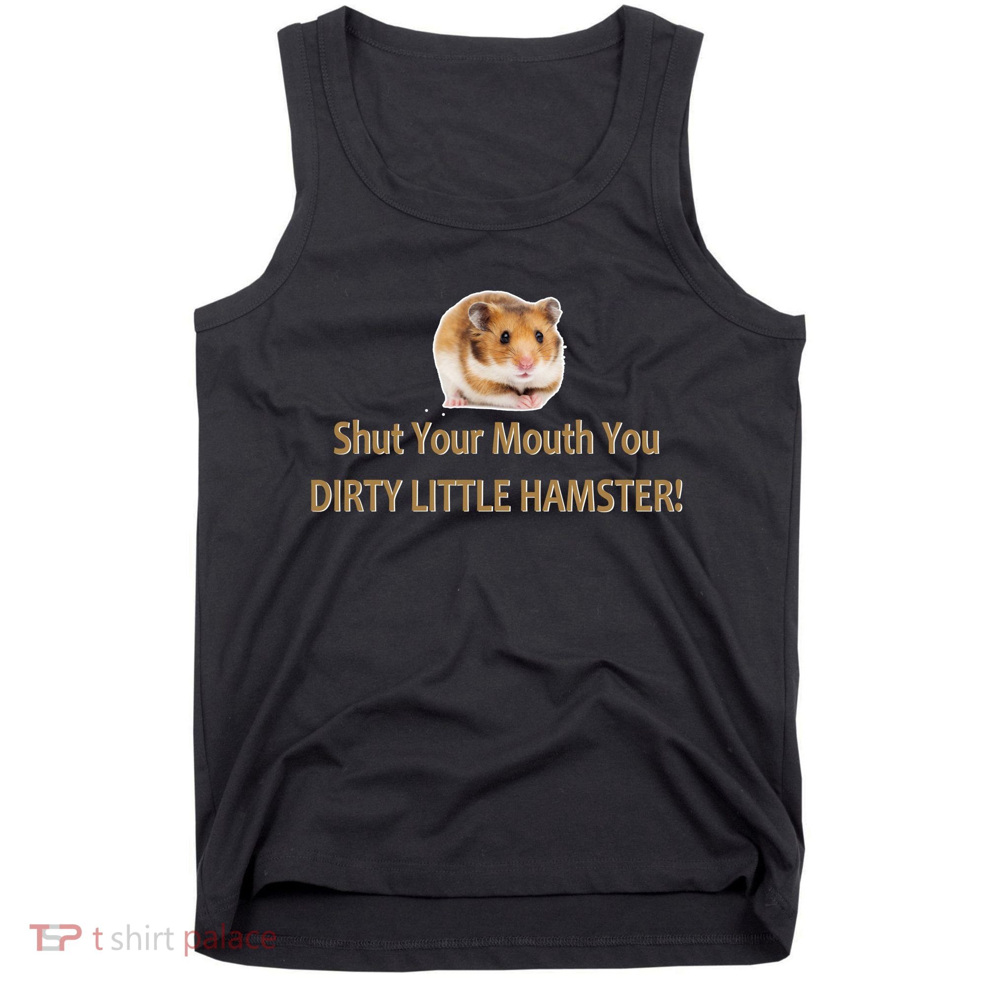 Shut Your Mouth You Dirty Little Hamster Tank Top