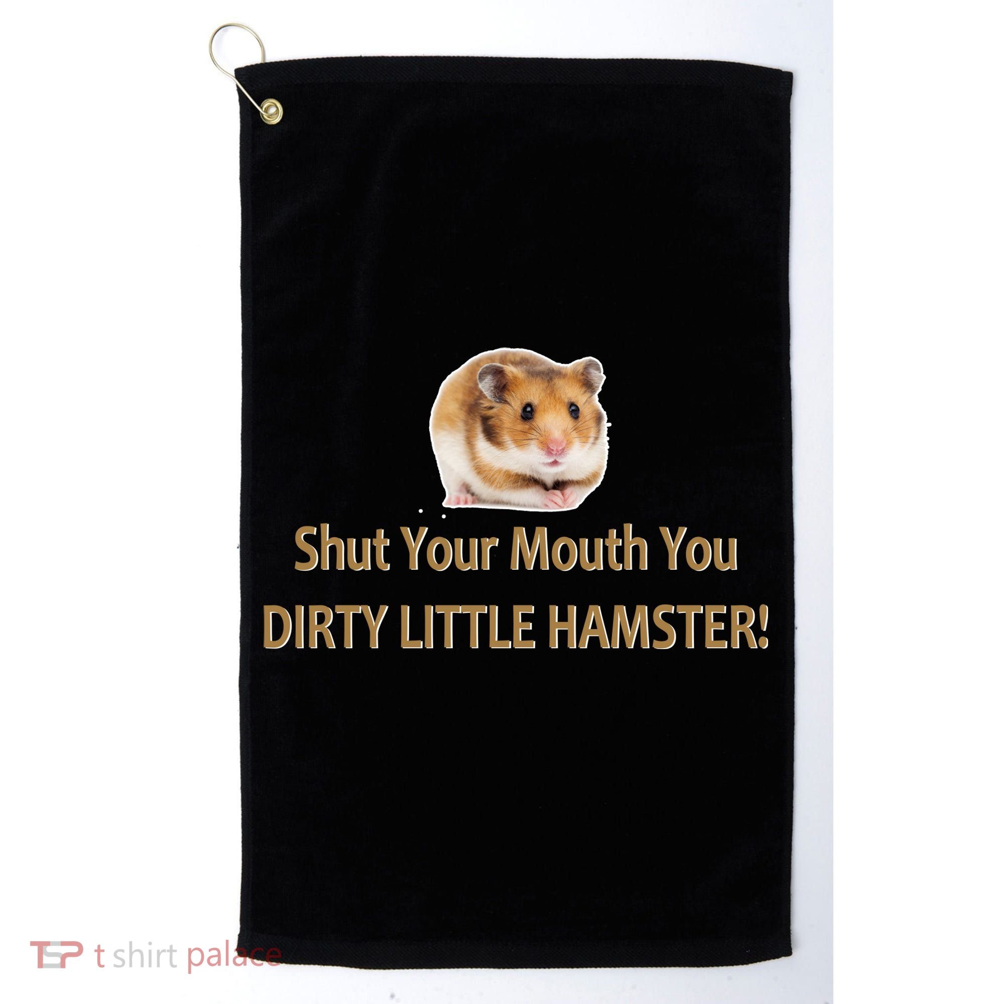 Shut Your Mouth You Dirty Little Hamster Golf Towel