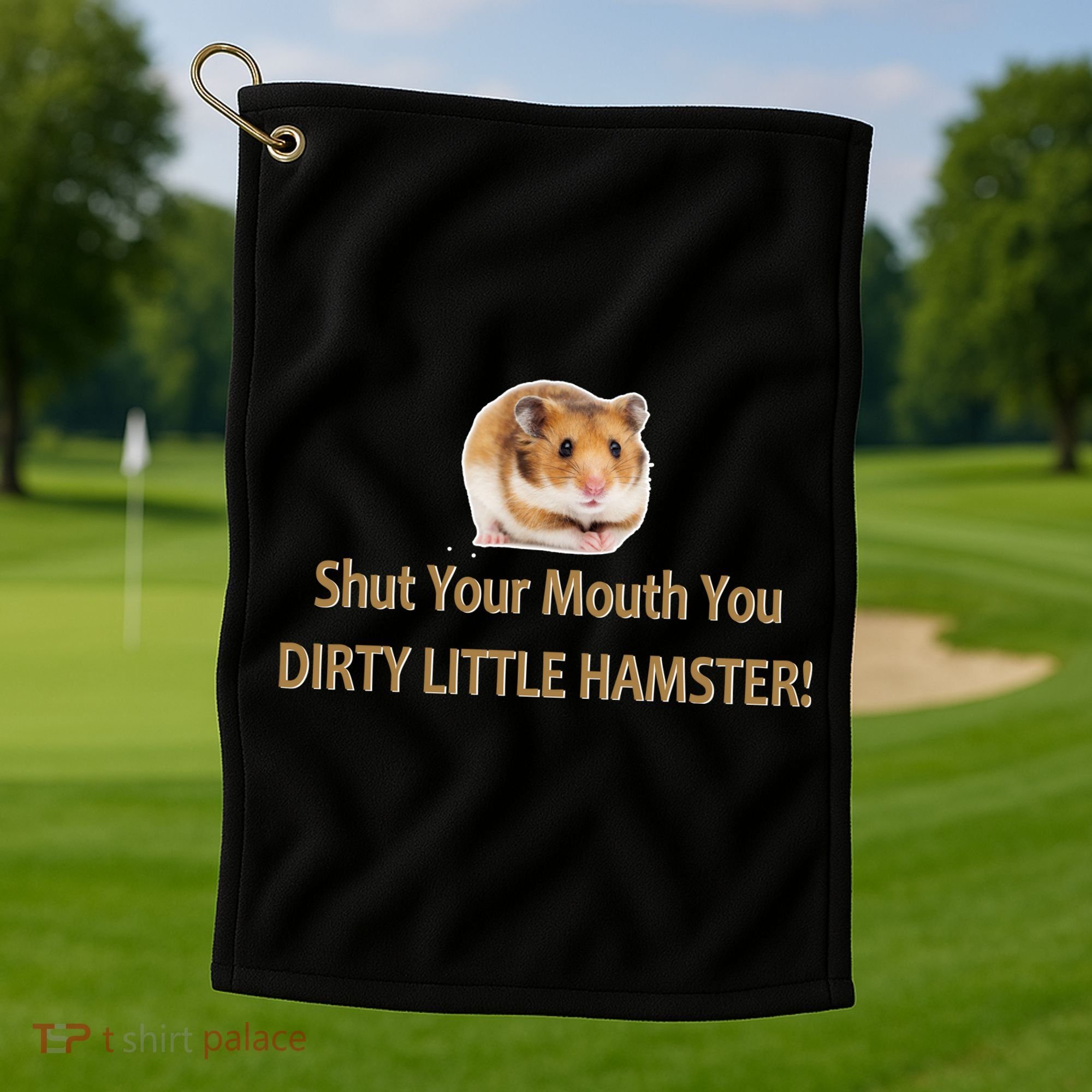 Shut Your Mouth You Dirty Little Hamster Golf Towel