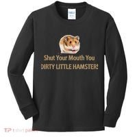 Shut Your Mouth You Dirty Little Hamster Kids Long Sleeve Shirt thumb 0