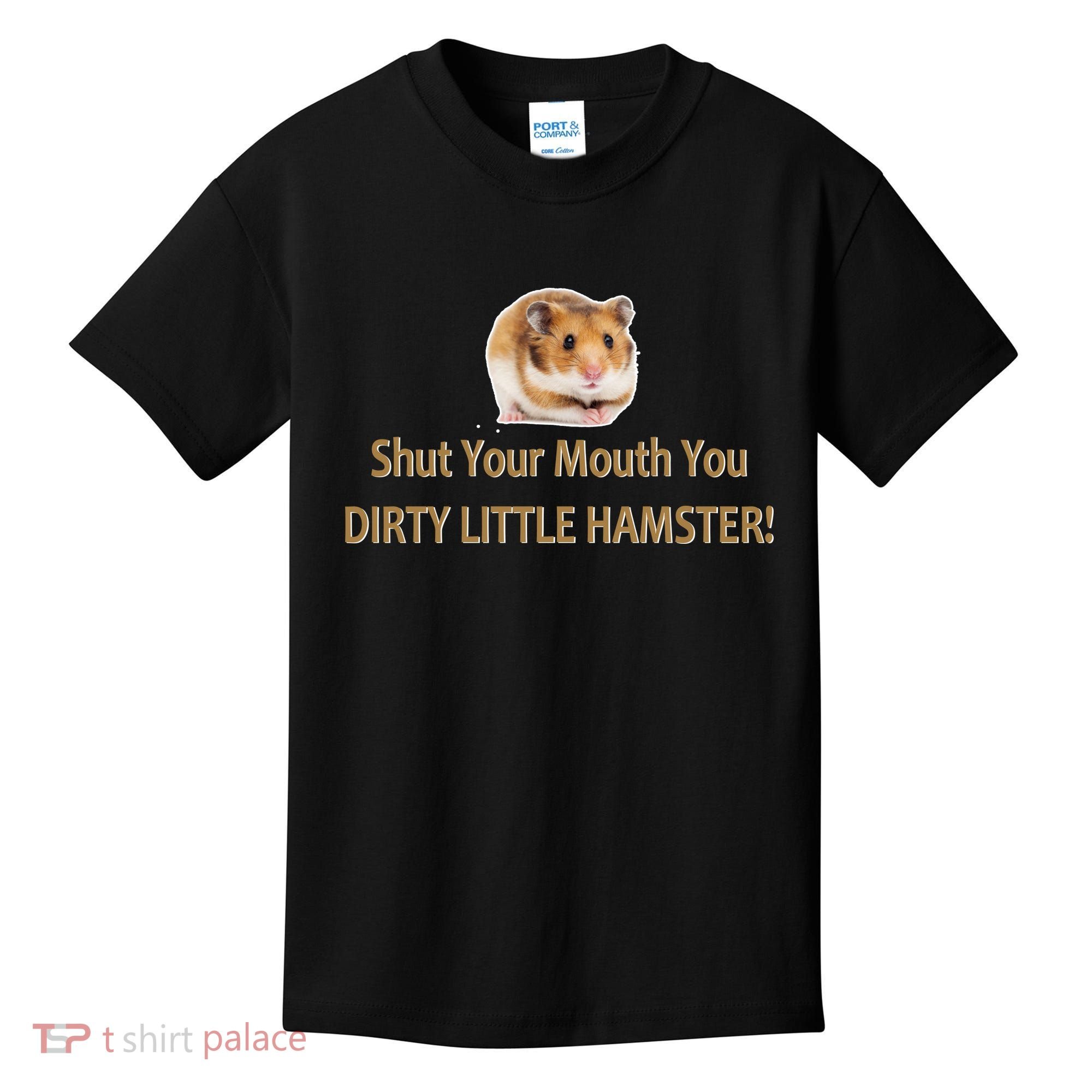 Shut Your Mouth You Dirty Little Hamster Kids T-Shirt
