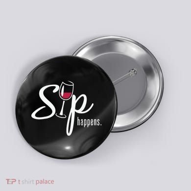 Sip Happens Wine Sarcastic Wine Fan Lovers Design Button