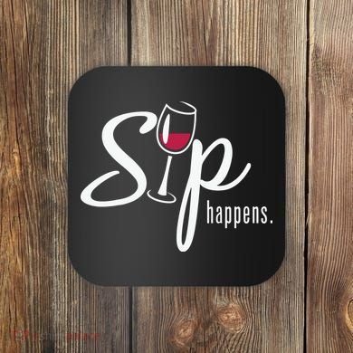 Sip Happens Wine Sarcastic Wine Fan Lovers Design Coaster