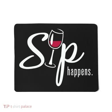 Sip Happens Wine Sarcastic Wine Fan Lovers Design Mousepad