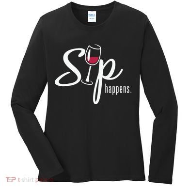 Sip Happens Wine Sarcastic Wine Fan Lovers Design Women's Long Sleeve Shirt