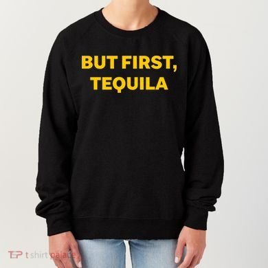 But First Tequila Women's Sweatshirt