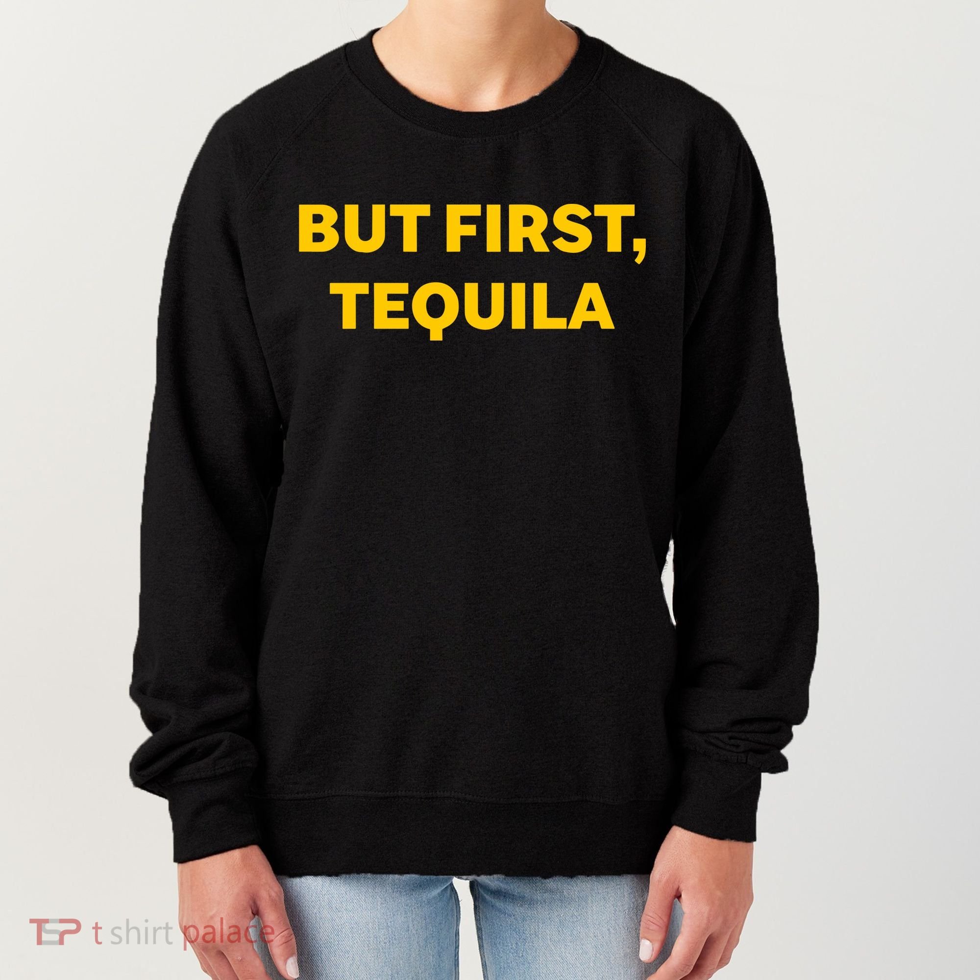 But First Tequila Women's Sweatshirt