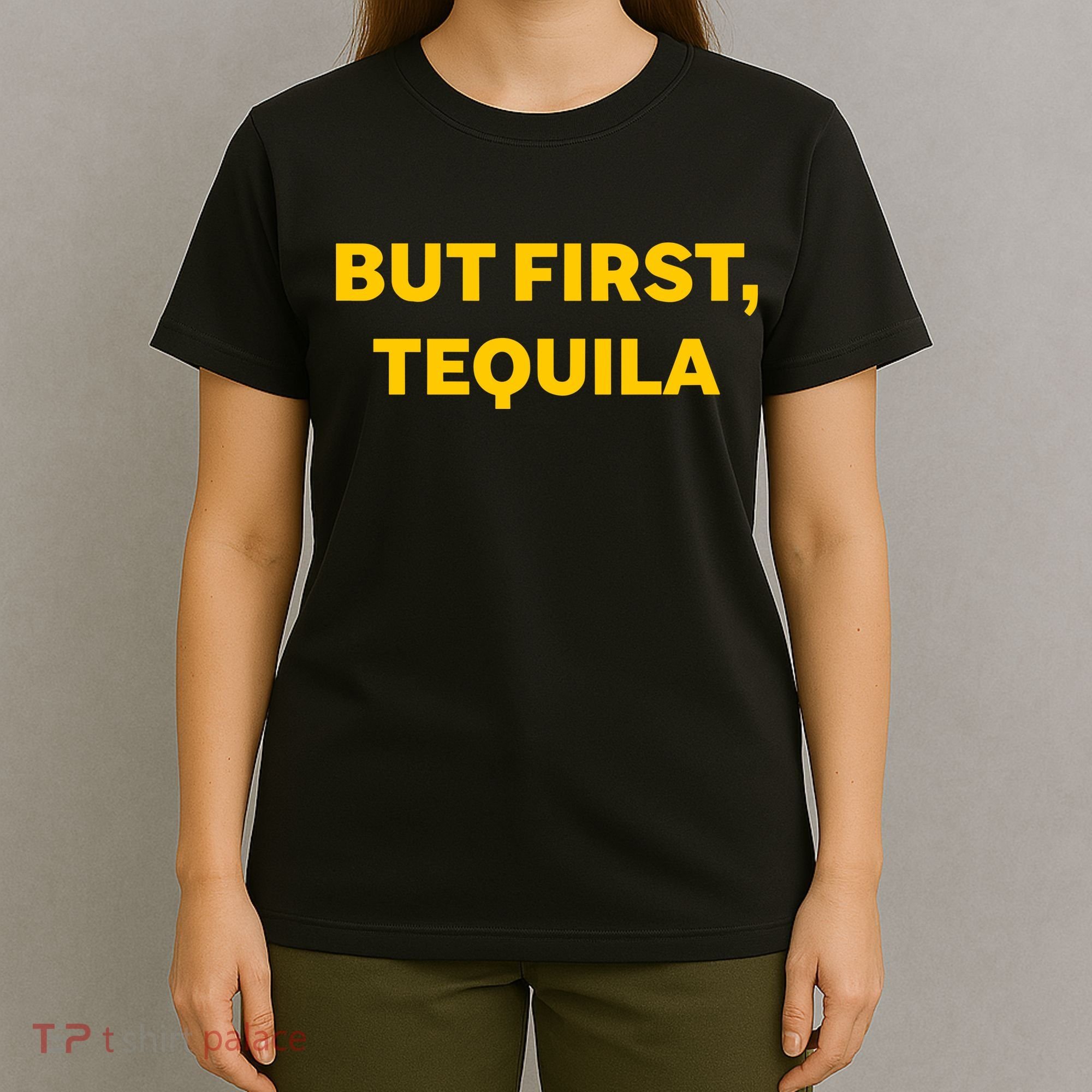 But First Tequila T-Shirt