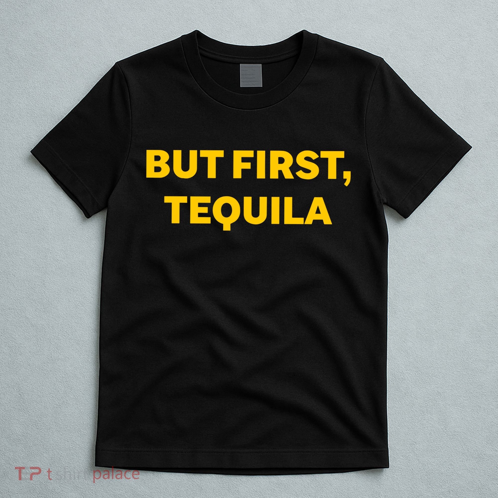 But First Tequila T-Shirt