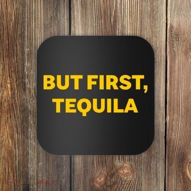 But First Tequila Coaster