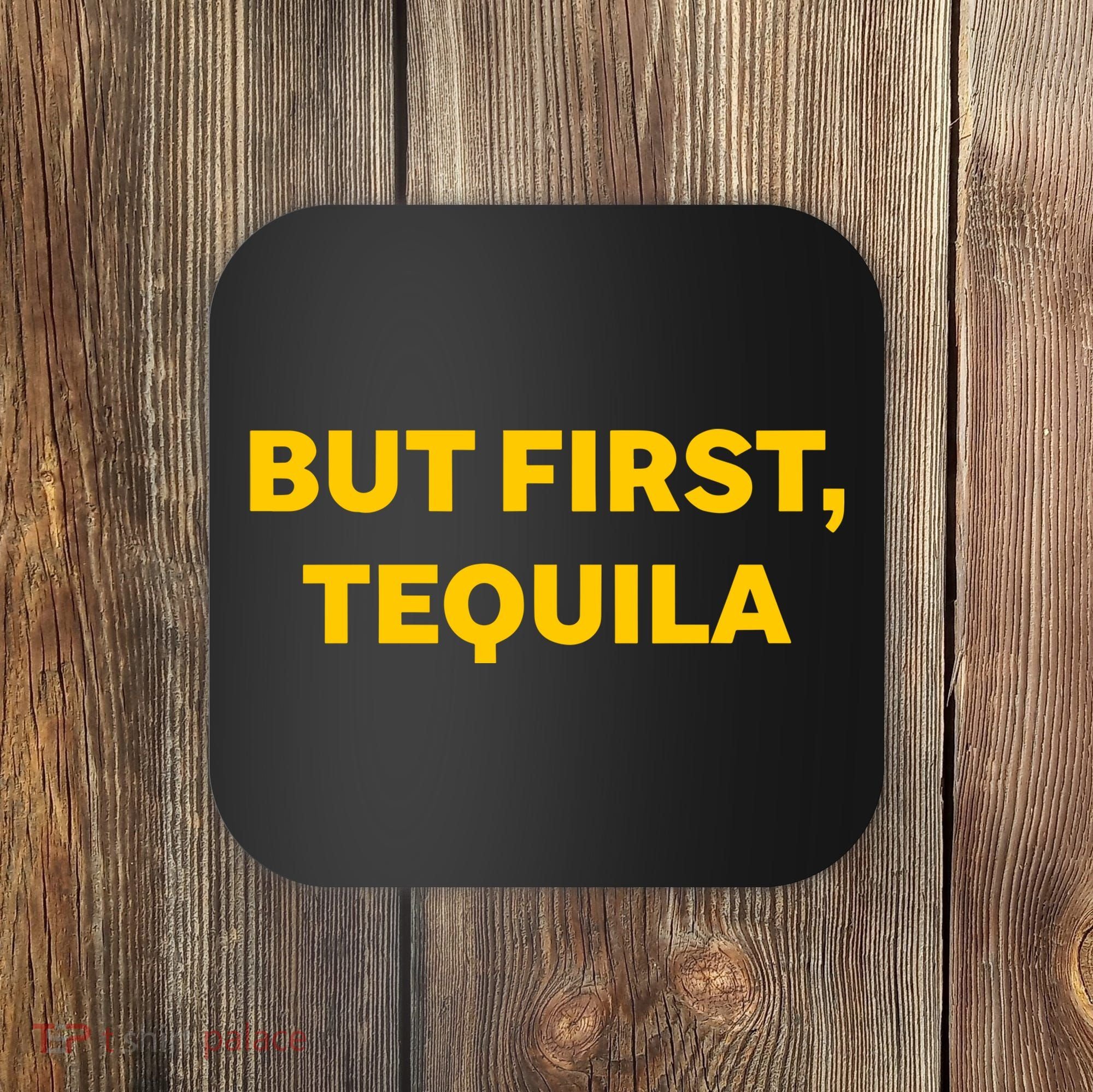 But First Tequila Coaster