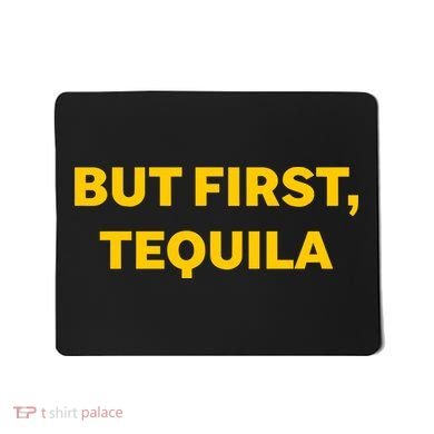 But First Tequila Mousepad