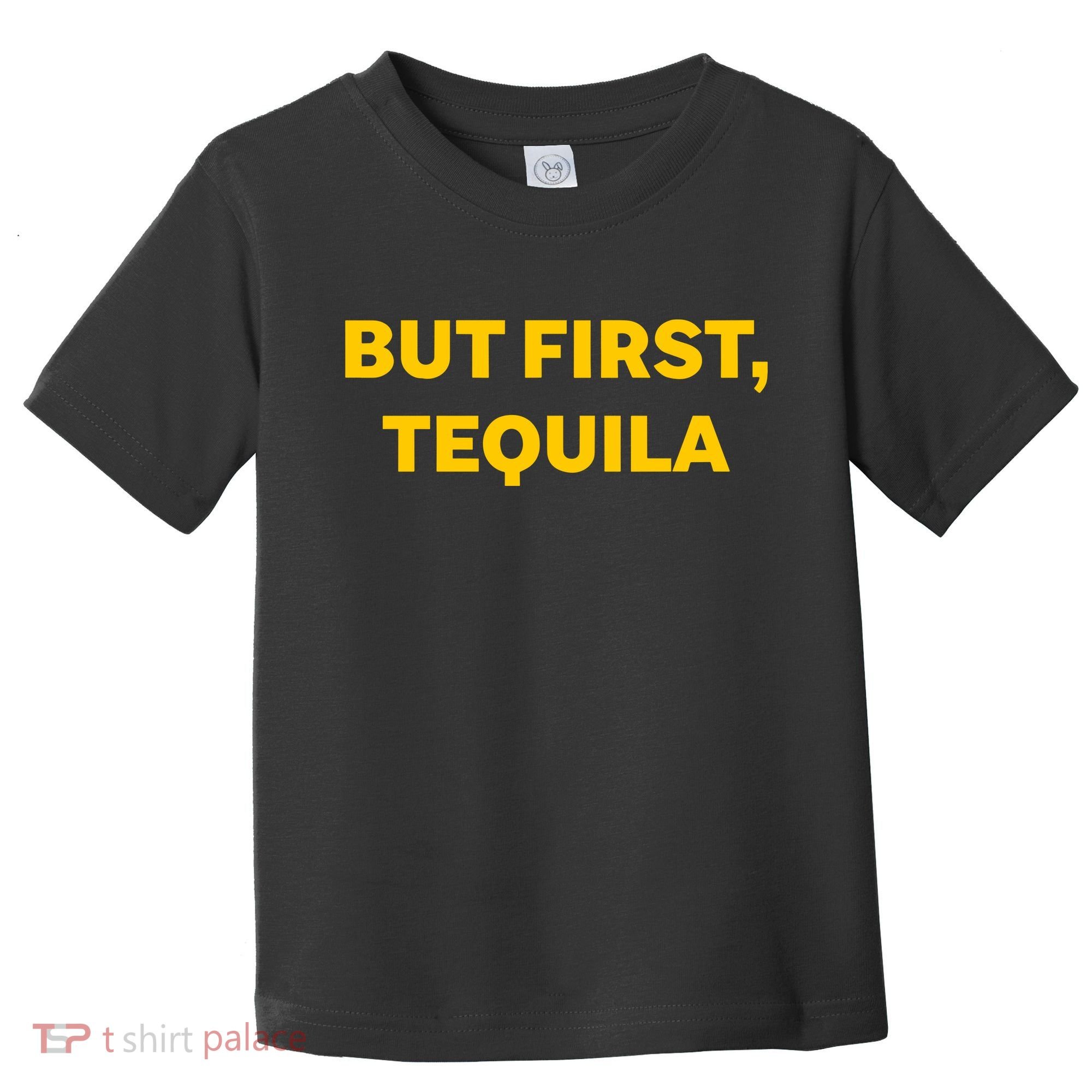 But First Tequila Toddler T-Shirt