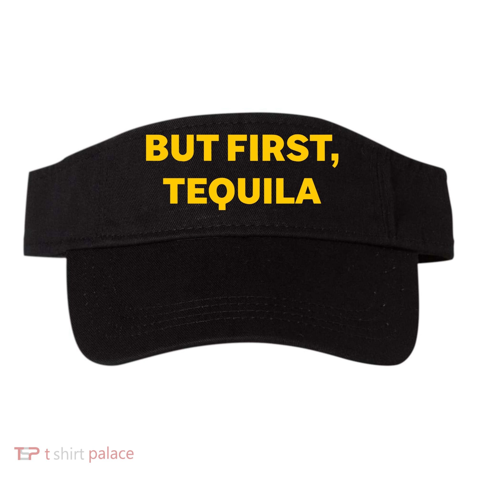 But First Tequila Visor