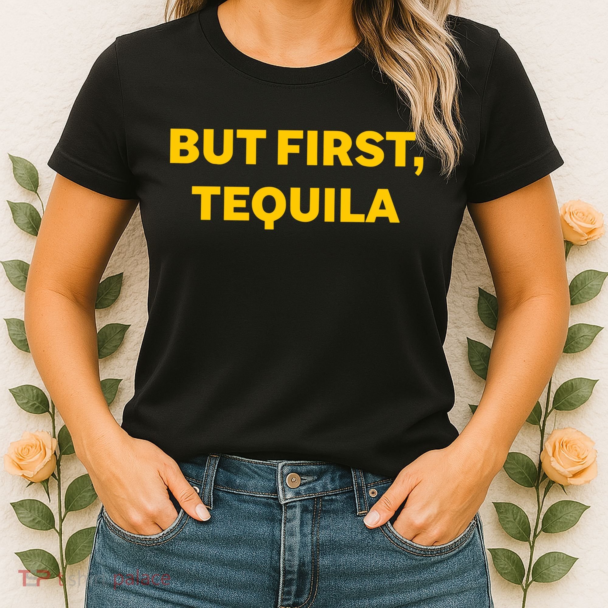 But First Tequila Women's T-Shirt