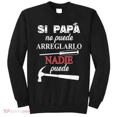 Si Papa No Puede Arreglarlo Nadie Puede Sweatshirt