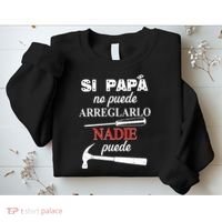 Si Papa No Puede Arreglarlo Nadie Puede Sweatshirt thumb 2