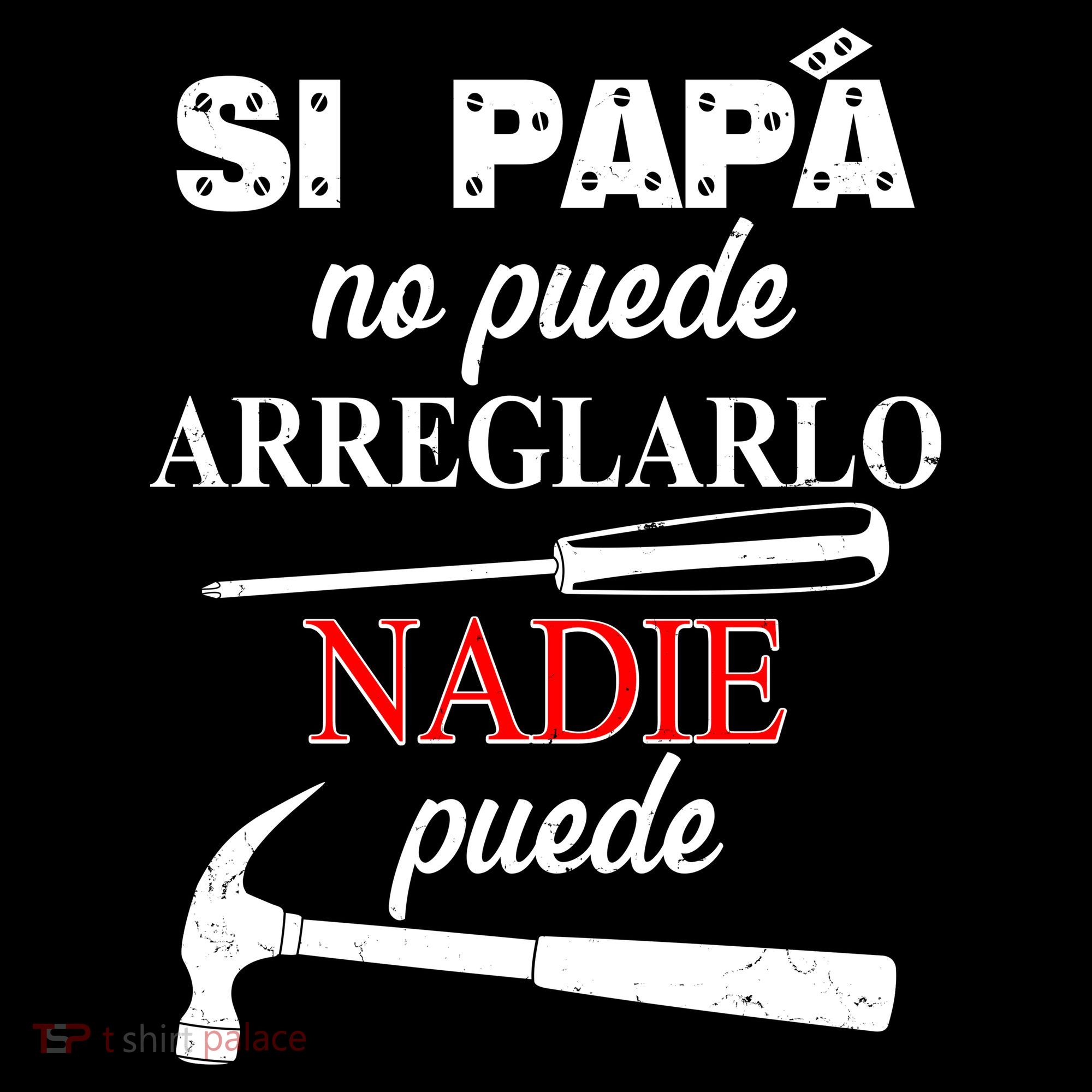 Si Papa No Puede Arreglarlo Nadie Puede T-Shirt
