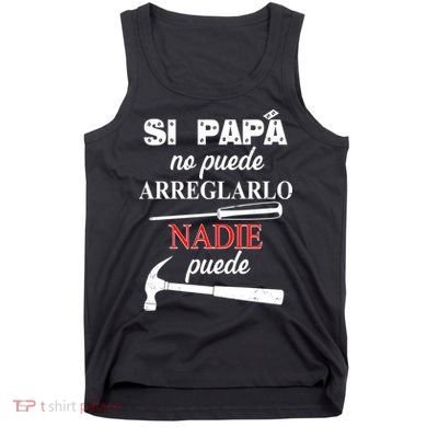 Si Papa No Puede Arreglarlo Nadie Puede Tank Top