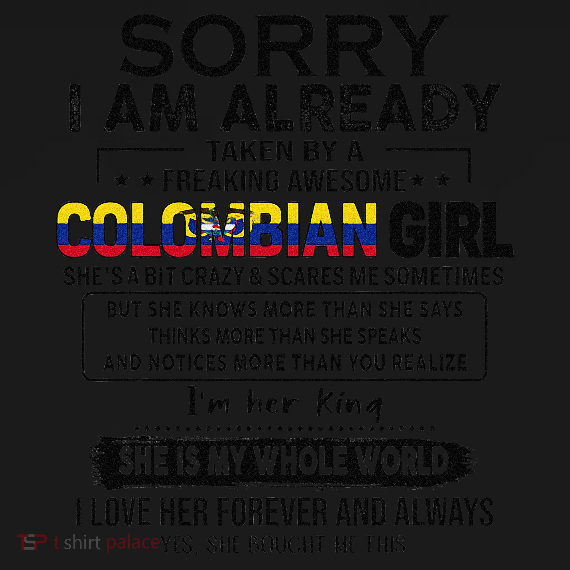 Sorry IM Already Taken By A Freaking Awesome Colombian Coaster
