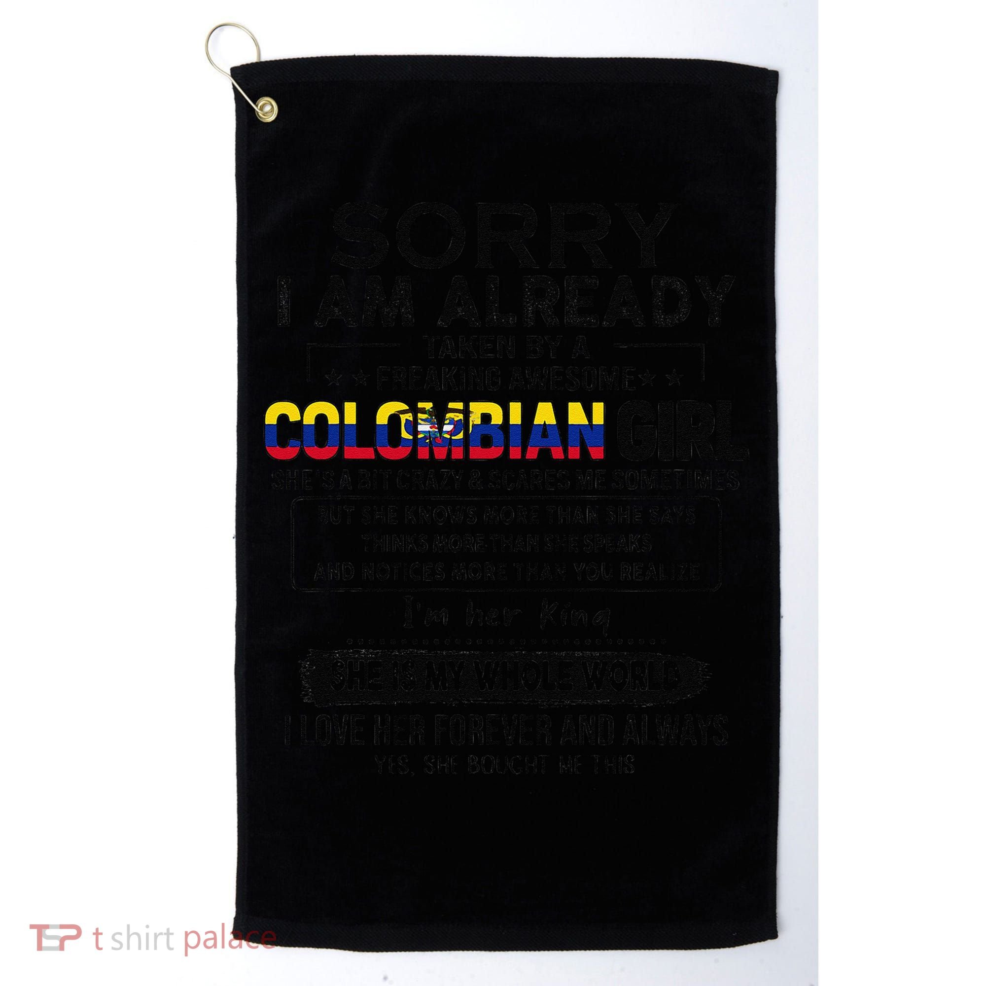 Sorry IM Already Taken By A Freaking Awesome Colombian Golf Towel