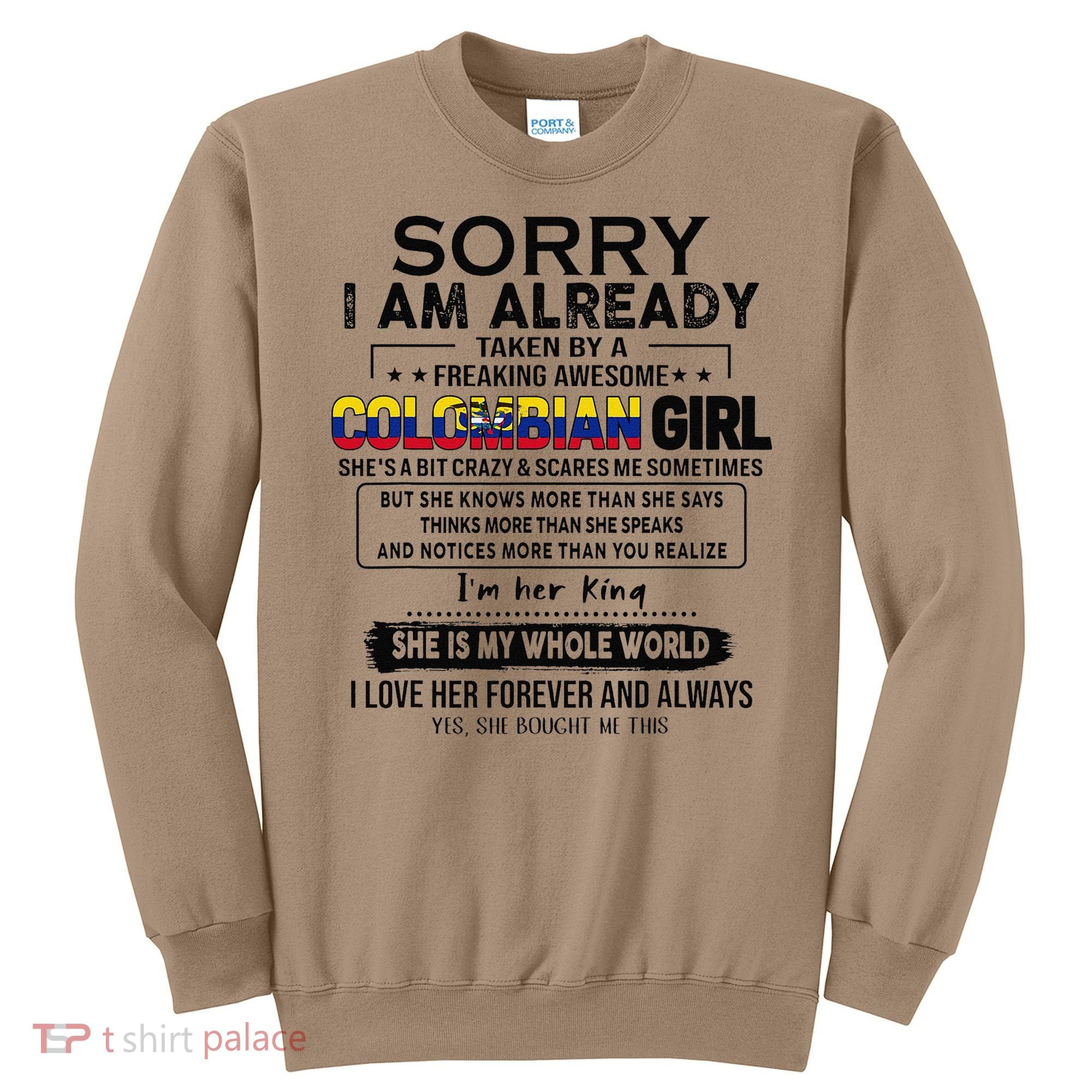 Sorry IM Already Taken By A Freaking Awesome Colombian Sweatshirt