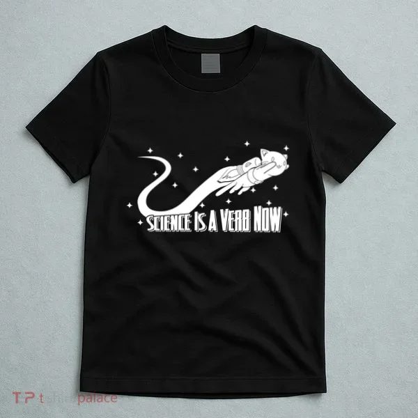 Science Is A Verb Now T-Shirt