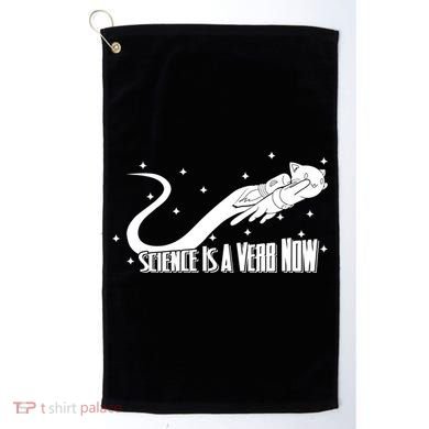 Science Is A Verb Now Golf Towel