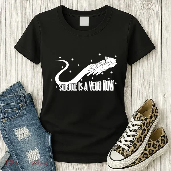 Science Is A Verb Now Women's T-Shirt