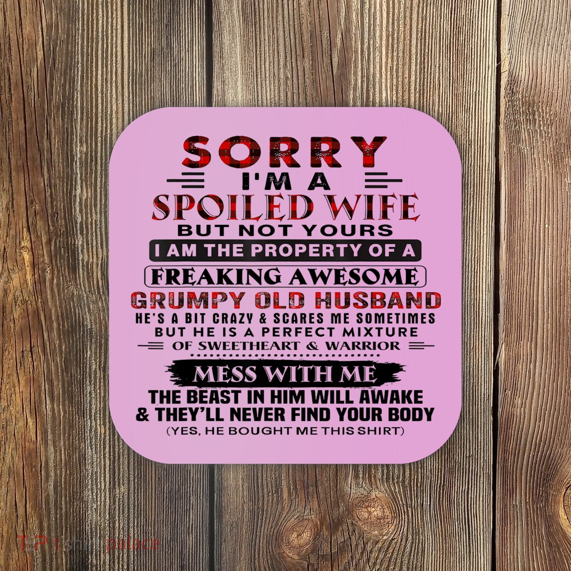 Sorry I'm A Spoiled Wife But Not Yours I Am The Property Coaster
