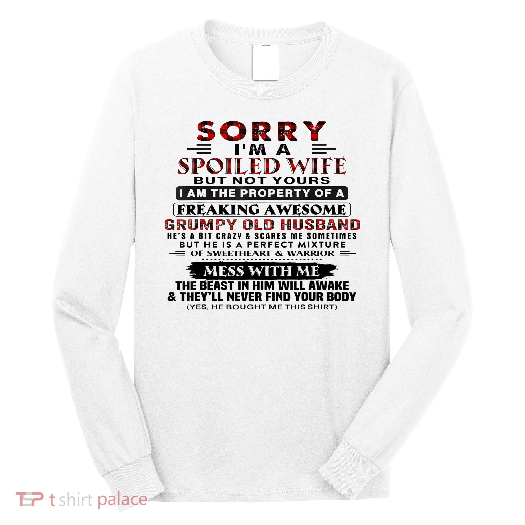 Sorry I'm A Spoiled Wife But Not Yours I Am The Property Long Sleeve Shirt