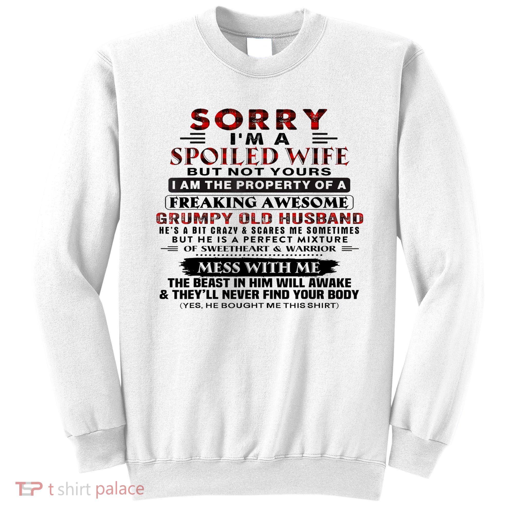 Sorry I'm A Spoiled Wife But Not Yours I Am The Property Sweatshirt