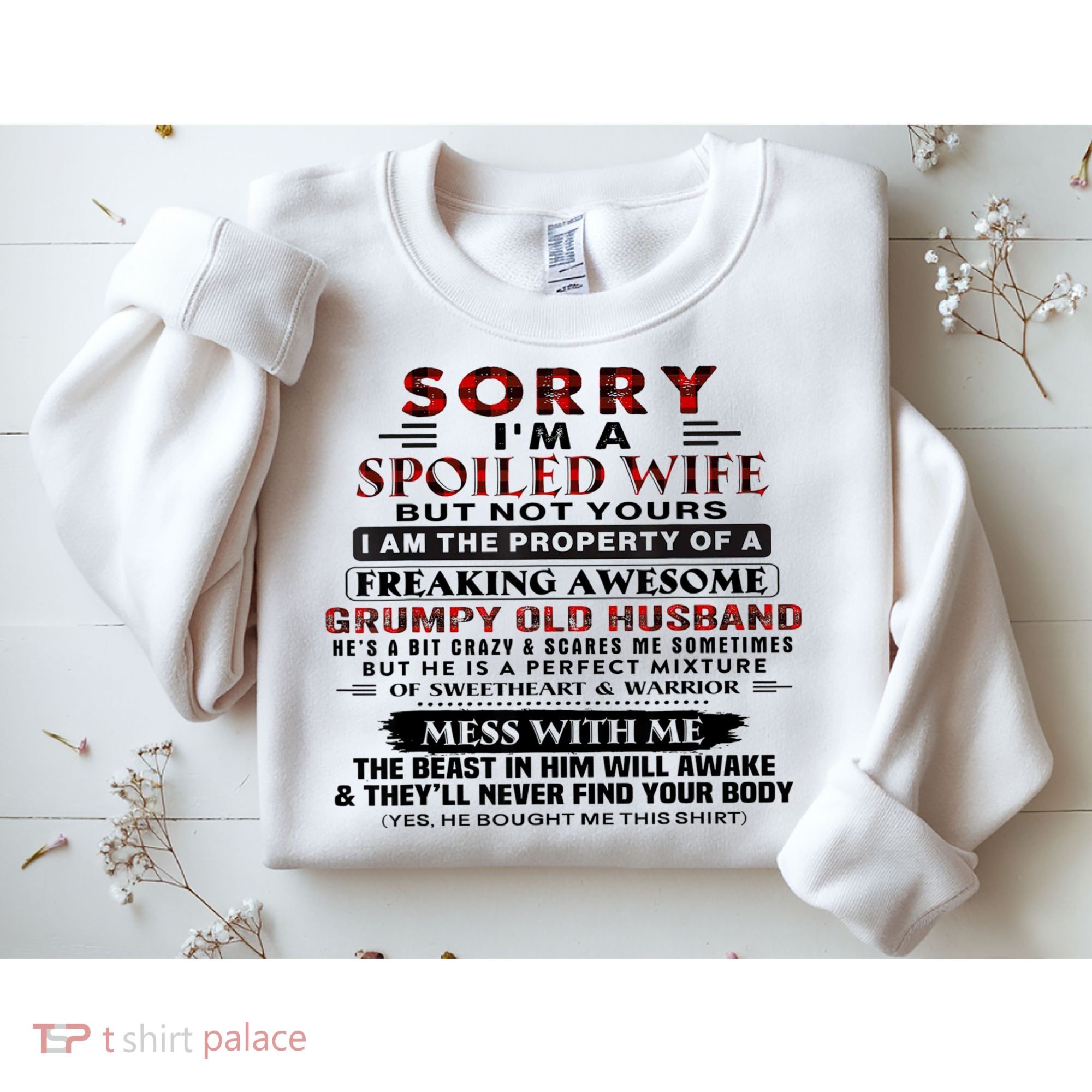 Sorry I'm A Spoiled Wife But Not Yours I Am The Property Sweatshirt