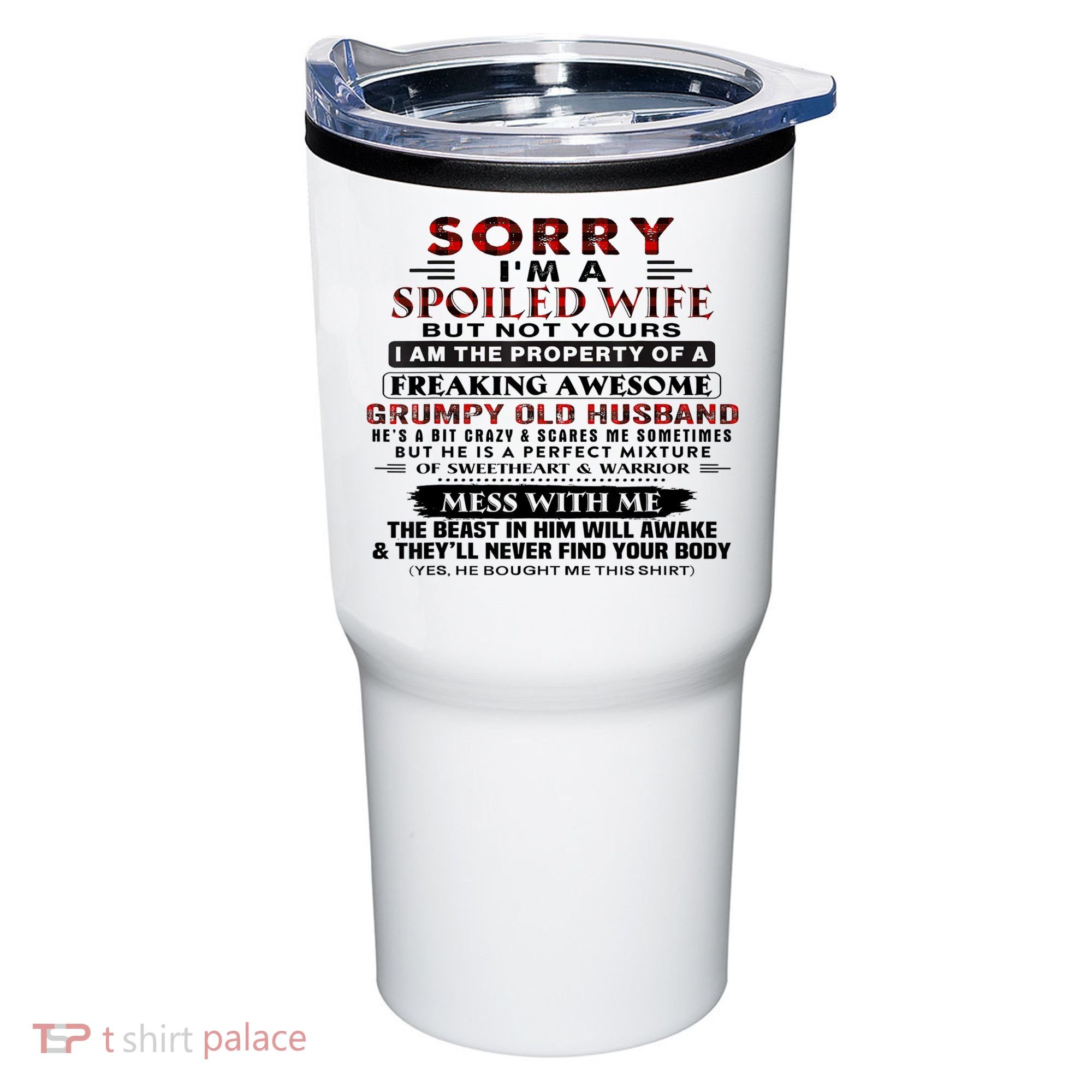 Sorry I'm A Spoiled Wife But Not Yours I Am The Property Tumbler