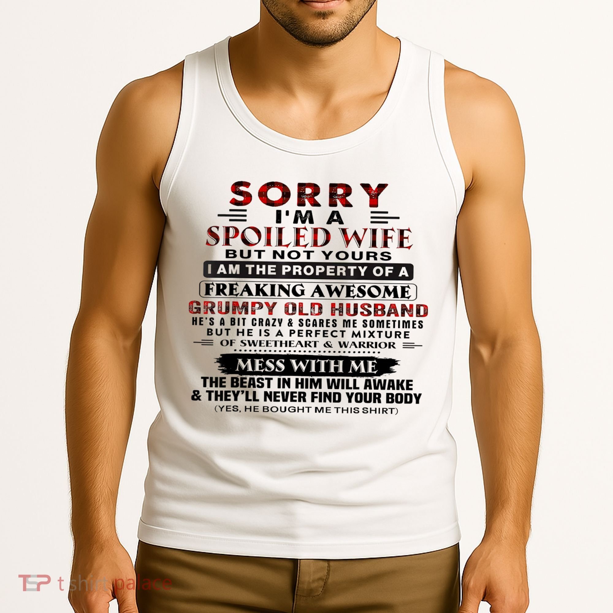 Sorry I'm A Spoiled Wife But Not Yours I Am The Property Tank Top
