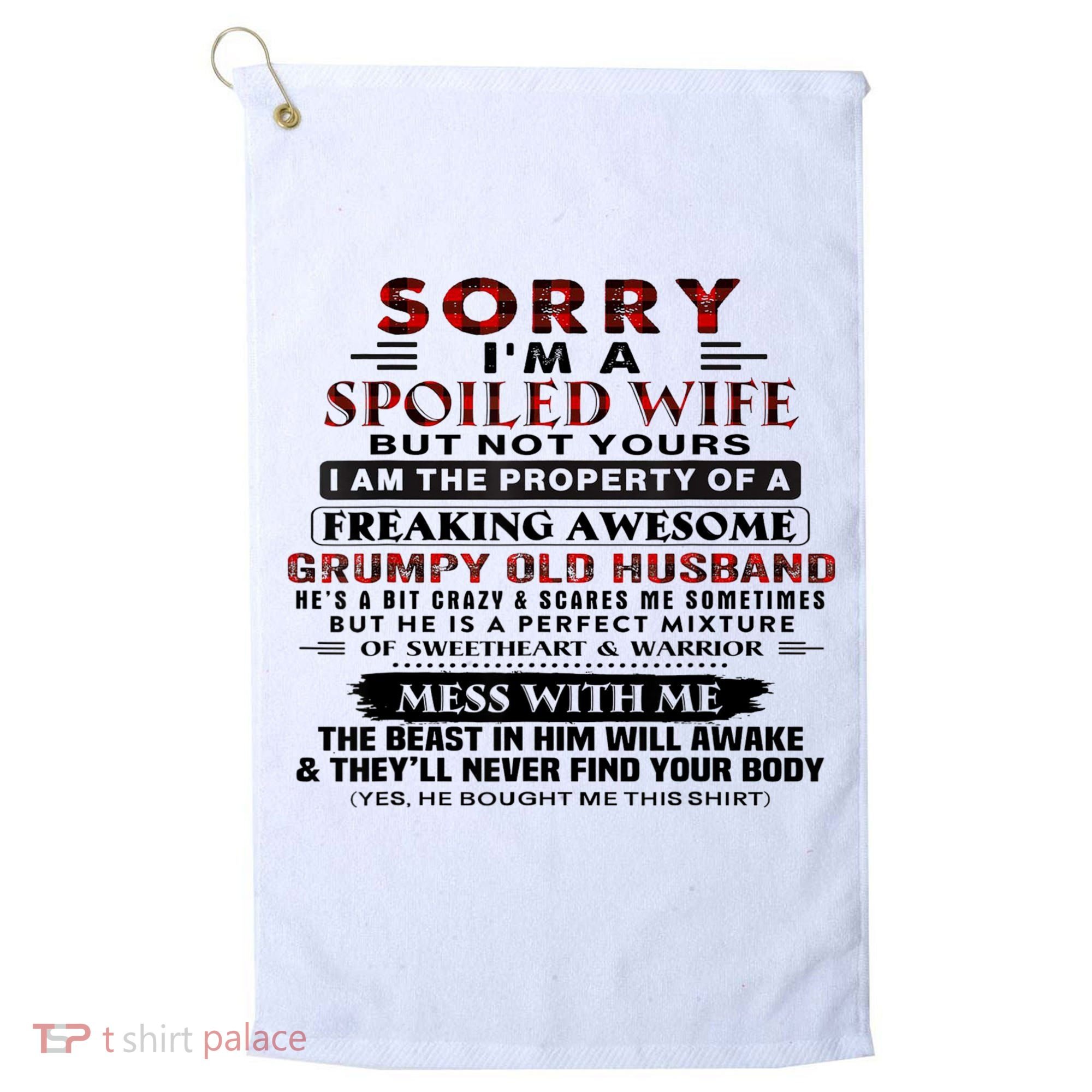 Sorry I'm A Spoiled Wife But Not Yours I Am The Property Golf Towel
