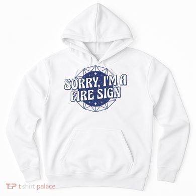 Sorry I'm A Fire Sign Astrology Hoodie