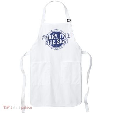 Sorry I'm A Fire Sign Astrology Apron