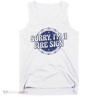 Sorry I'm A Fire Sign Astrology Tank Top