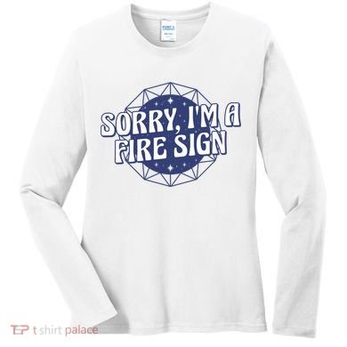 Sorry I'm A Fire Sign Astrology Women's Long Sleeve Shirt