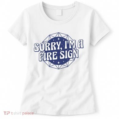 Sorry I'm A Fire Sign Astrology Women's T-Shirt