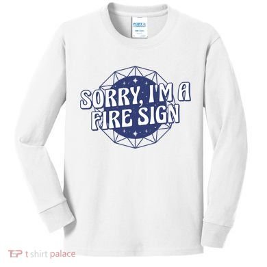Sorry I'm A Fire Sign Astrology Kids Long Sleeve Shirt