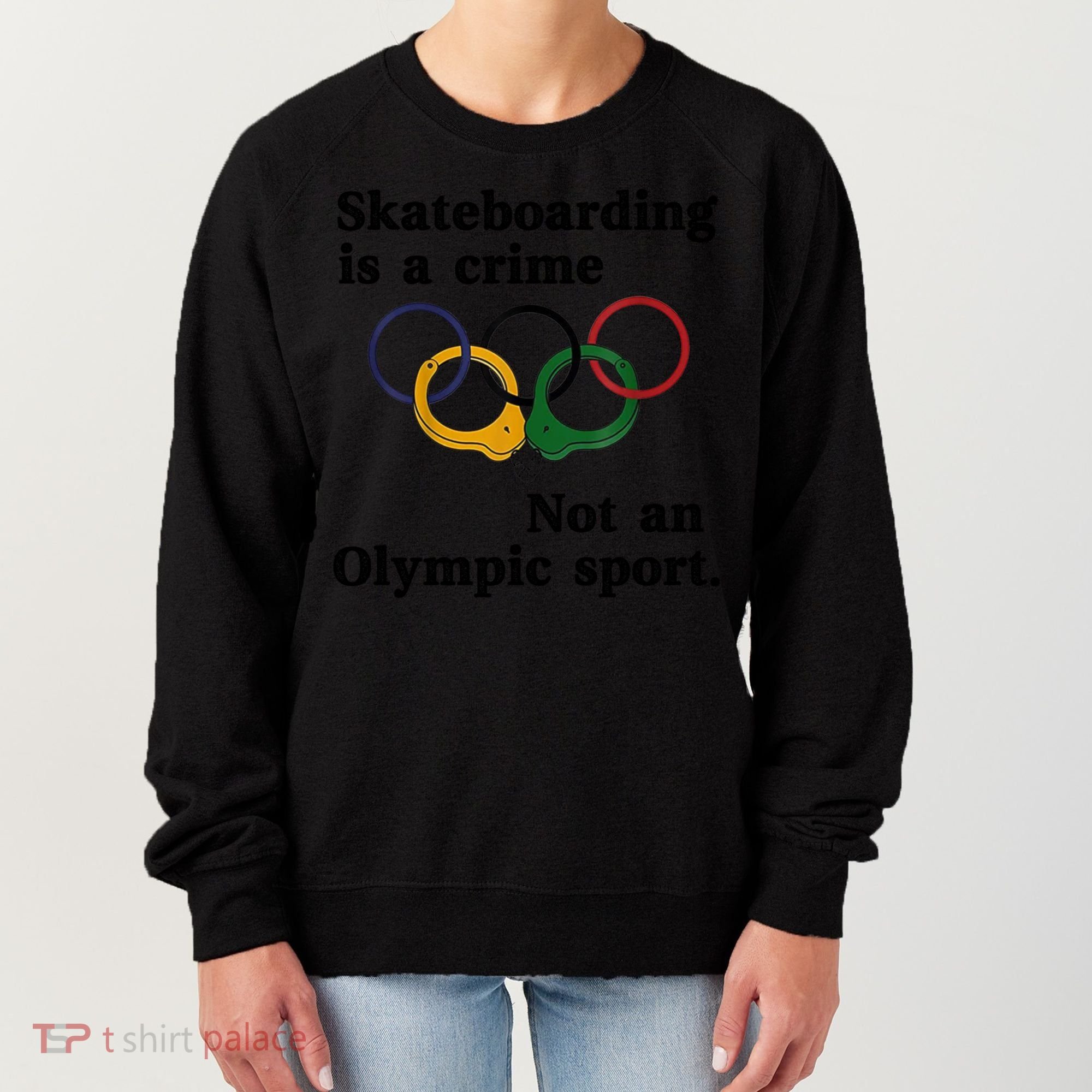 Skateboarding Is A Crime Not An O.lympic Sport Women's Sweatshirt