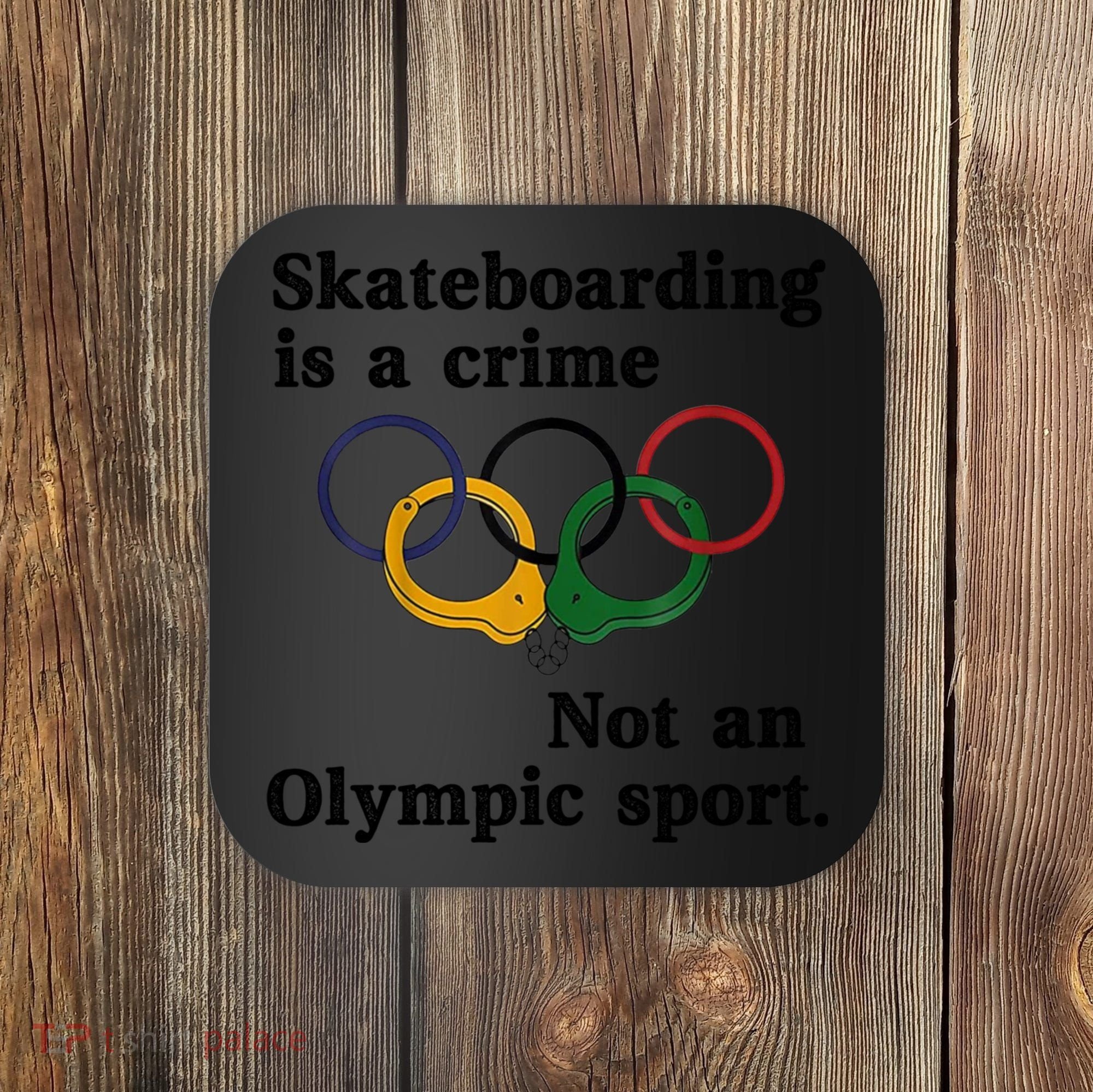 Skateboarding Is A Crime Not An O.lympic Sport Coaster