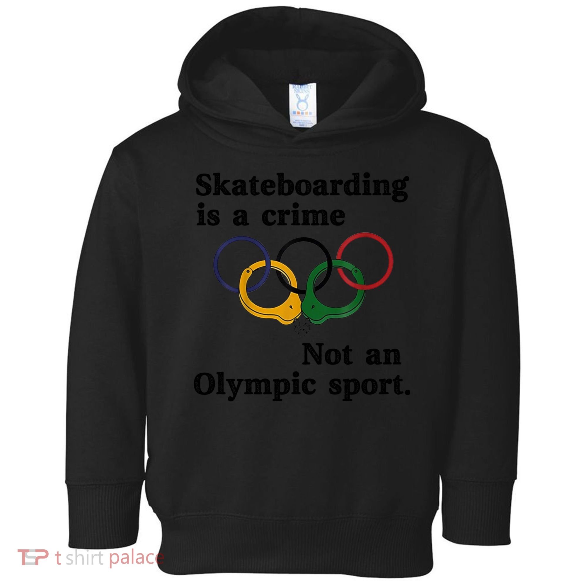 Skateboarding Is A Crime Not An O.lympic Sport Toddler Hoodie