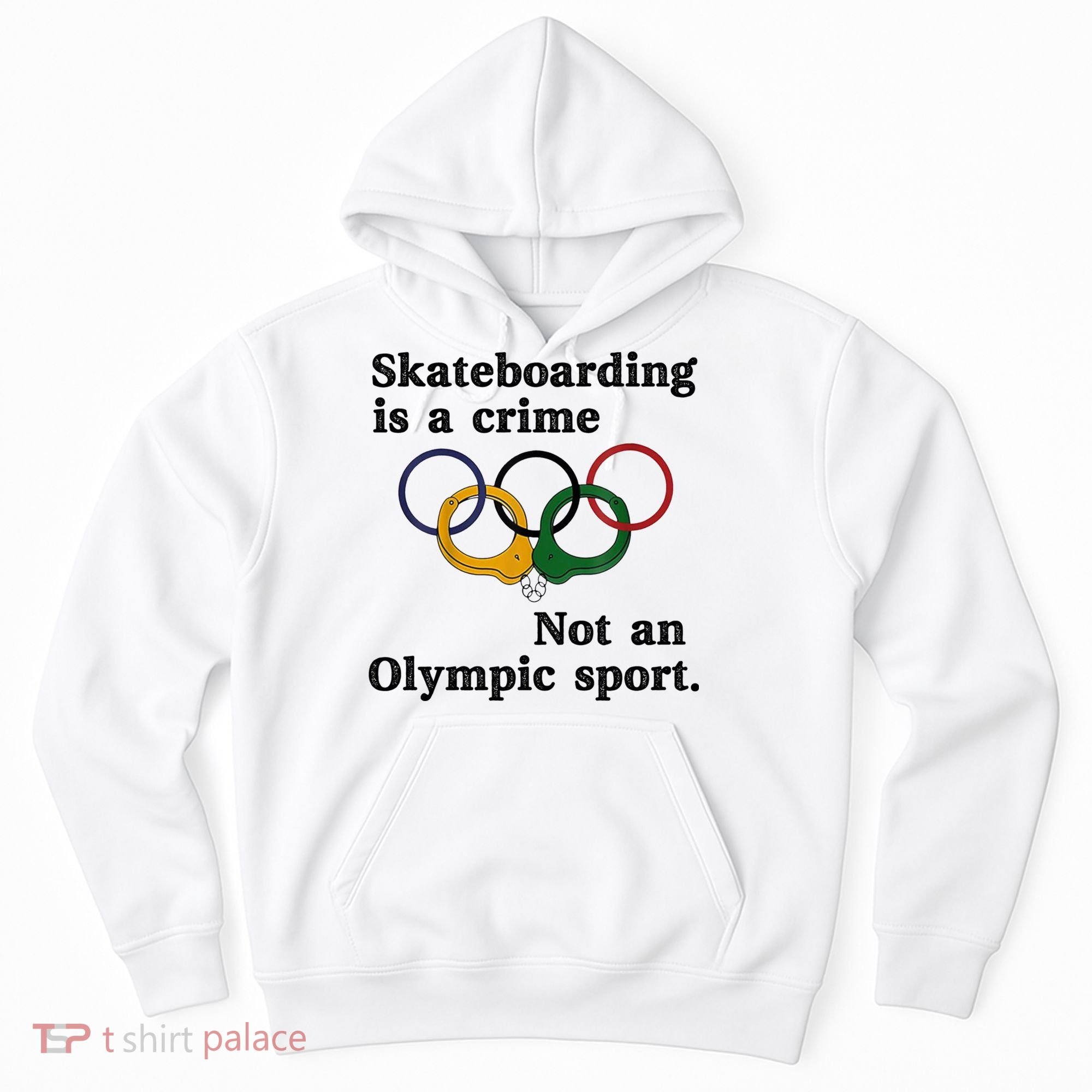 Skateboarding Is A Crime Not An O.lympic Sport Hoodie