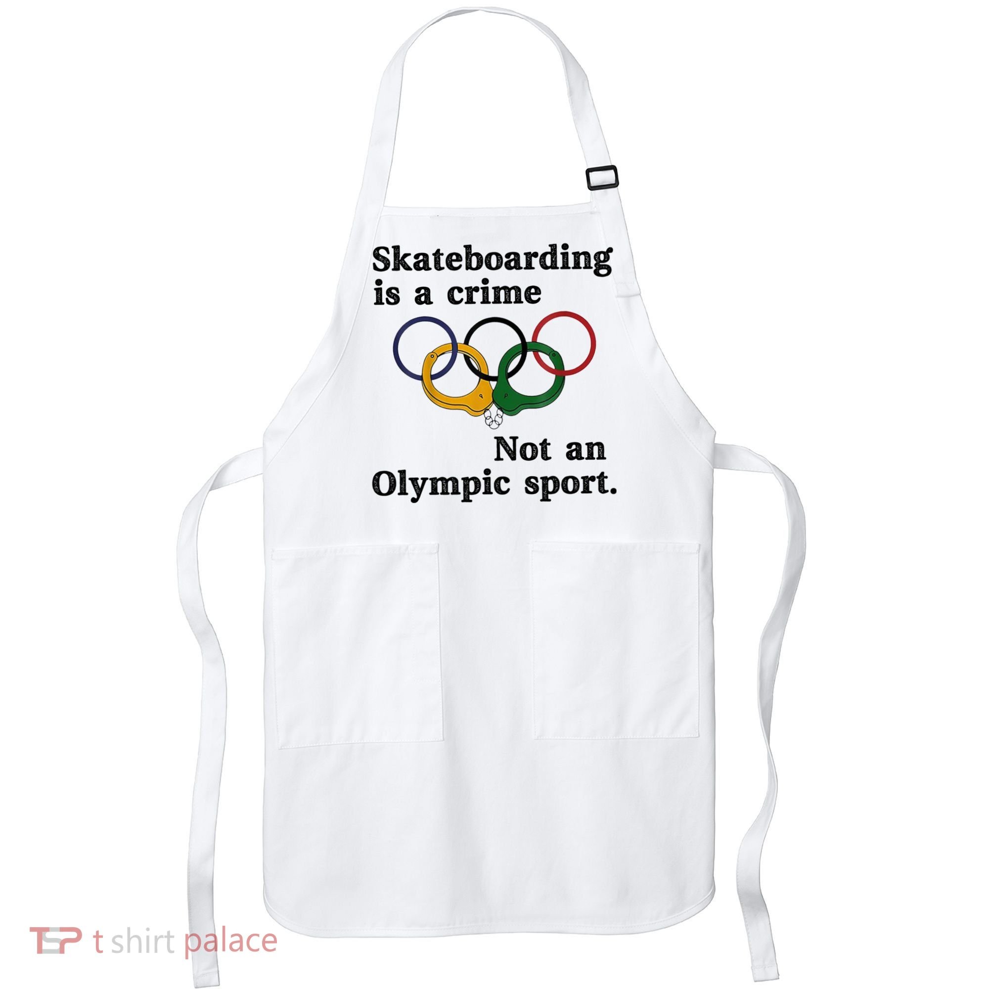 Skateboarding Is A Crime Not An O.lympic Sport Apron