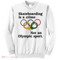 Skateboarding Is A Crime Not An O.lympic Sport Sweatshirt thumb 0